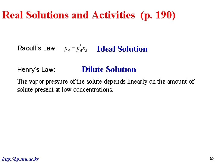 Real Solutions and Activities (p. 190) Raoult’s Law: Henry’s Law: Ideal Solution Dilute Solution