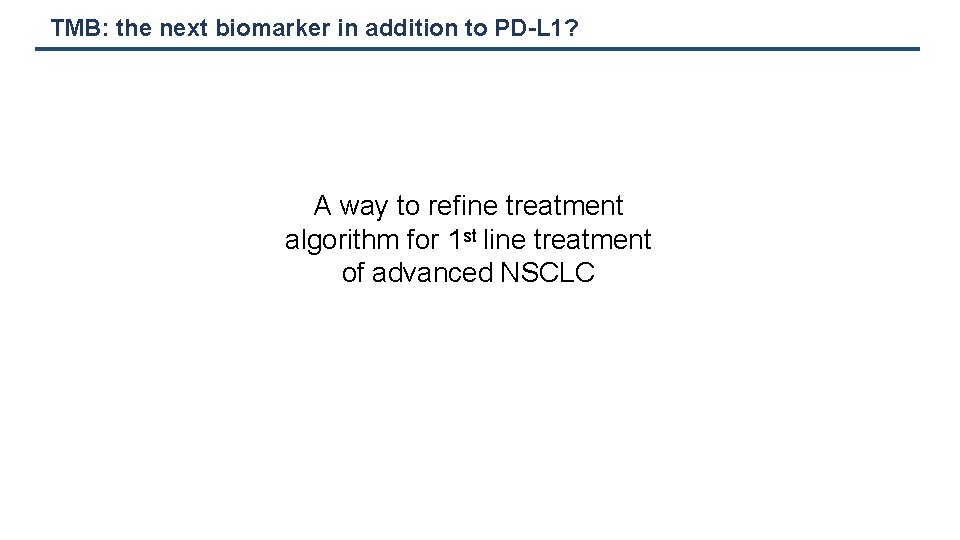 TMB: the next biomarker in addition to PD-L 1? A way to refine treatment