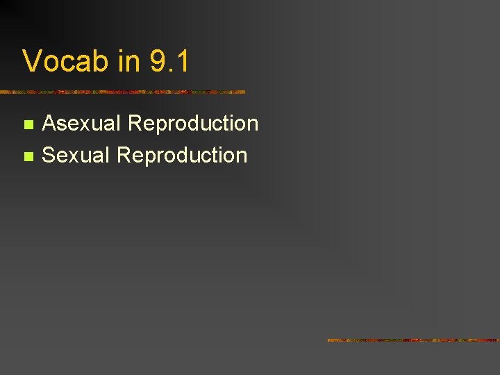 Vocab in 9. 1 n n Asexual Reproduction Sexual Reproduction 