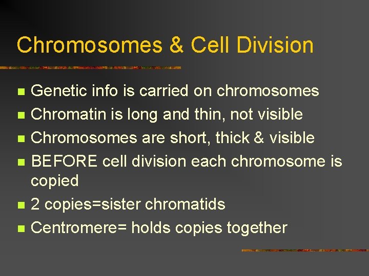 Chromosomes & Cell Division n n n Genetic info is carried on chromosomes Chromatin