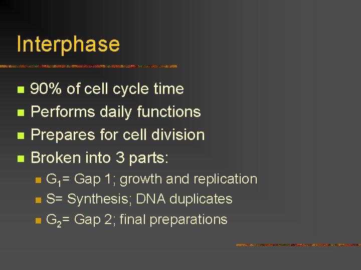 Interphase n n 90% of cell cycle time Performs daily functions Prepares for cell