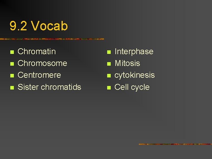 9. 2 Vocab n n Chromatin Chromosome Centromere Sister chromatids n n Interphase Mitosis