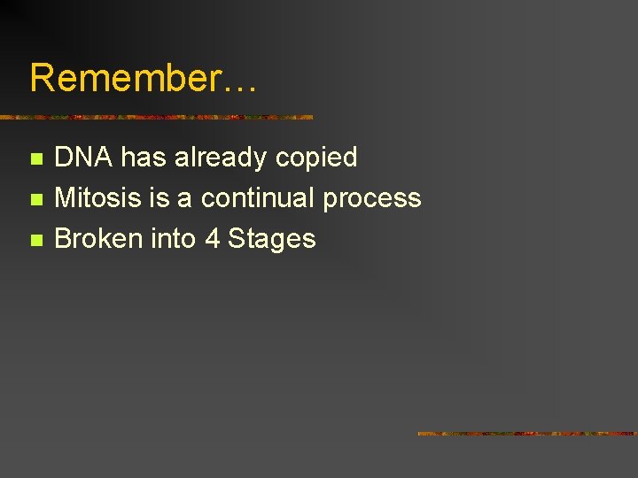 Remember… n n n DNA has already copied Mitosis is a continual process Broken