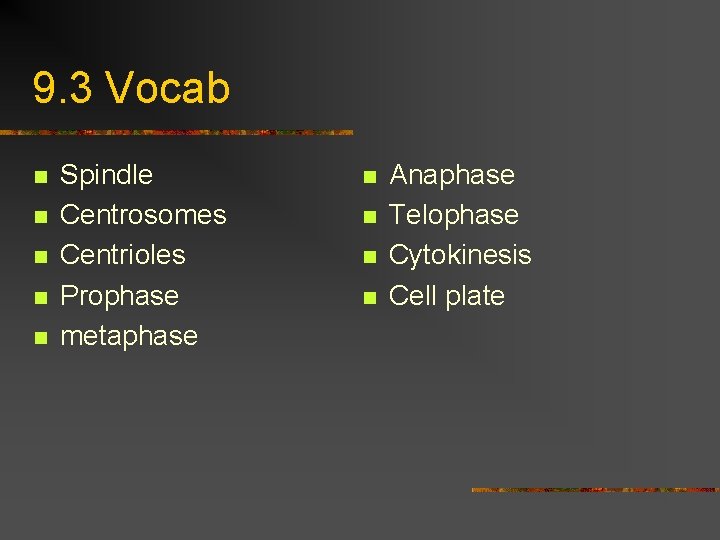 9. 3 Vocab n n n Spindle Centrosomes Centrioles Prophase metaphase n n Anaphase