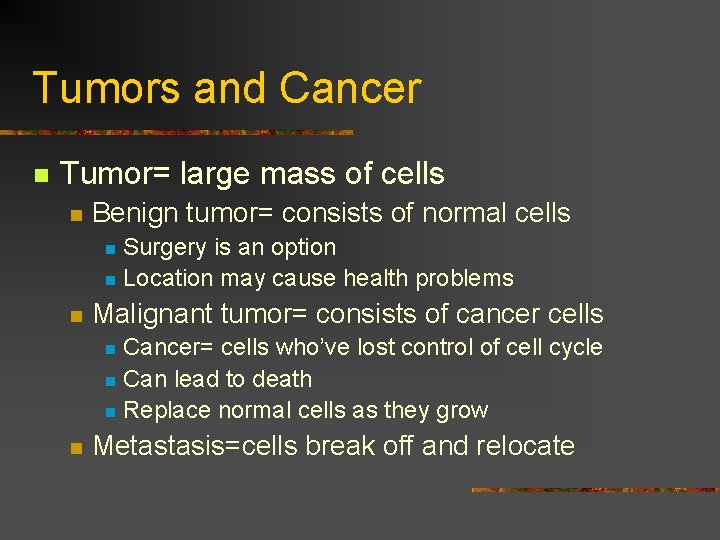 Tumors and Cancer n Tumor= large mass of cells n Benign tumor= consists of