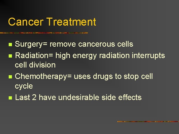 Cancer Treatment n n Surgery= remove cancerous cells Radiation= high energy radiation interrupts cell