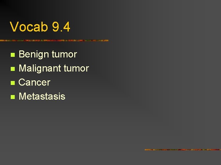 Vocab 9. 4 n n Benign tumor Malignant tumor Cancer Metastasis 