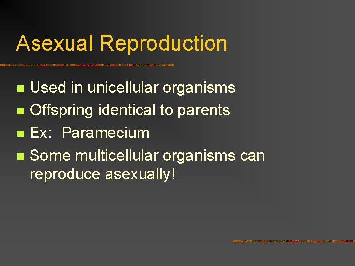 Asexual Reproduction n n Used in unicellular organisms Offspring identical to parents Ex: Paramecium