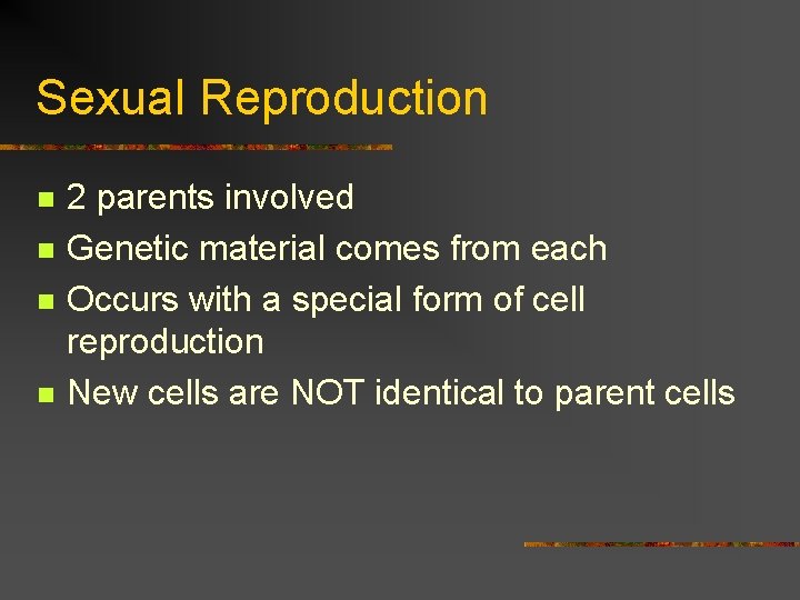 Sexual Reproduction n n 2 parents involved Genetic material comes from each Occurs with