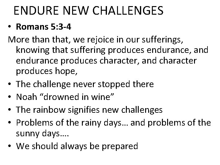 ENDURE NEW CHALLENGES • Romans 5: 3 -4 More than that, we rejoice in