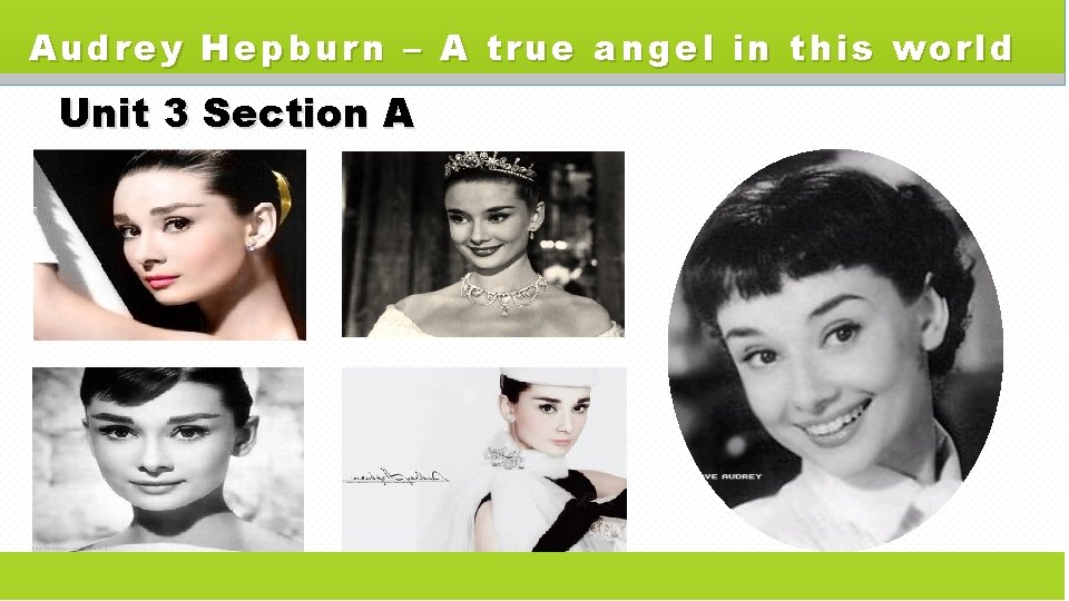 Audrey Hepburn – A true angel in this world Unit 3 Section A 