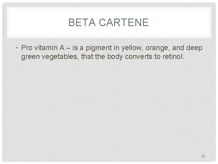 BETA CARTENE • Pro vitamin A – is a pigment in yellow, orange, and