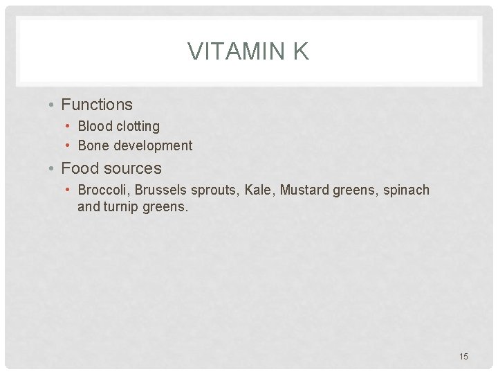 VITAMIN K • Functions • Blood clotting • Bone development • Food sources •