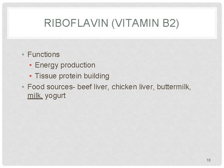 RIBOFLAVIN (VITAMIN B 2) • Functions • Energy production • Tissue protein building •