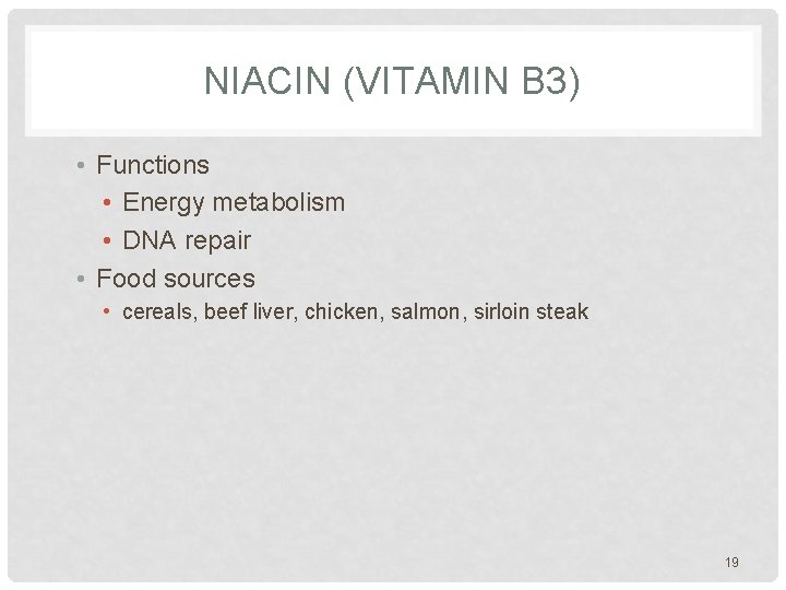 NIACIN (VITAMIN B 3) • Functions • Energy metabolism • DNA repair • Food