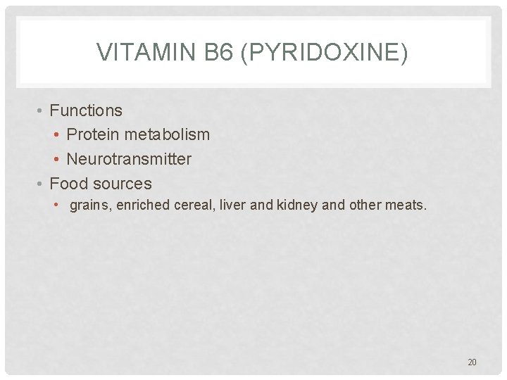 VITAMIN B 6 (PYRIDOXINE) • Functions • Protein metabolism • Neurotransmitter • Food sources