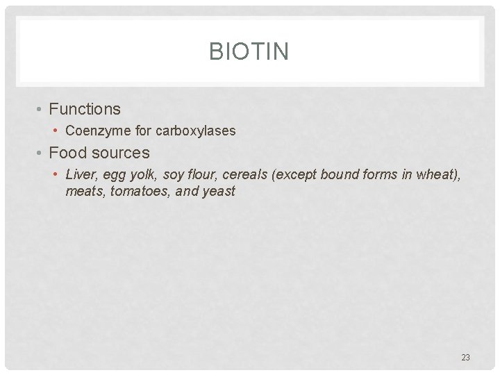 BIOTIN • Functions • Coenzyme for carboxylases • Food sources • Liver, egg yolk,