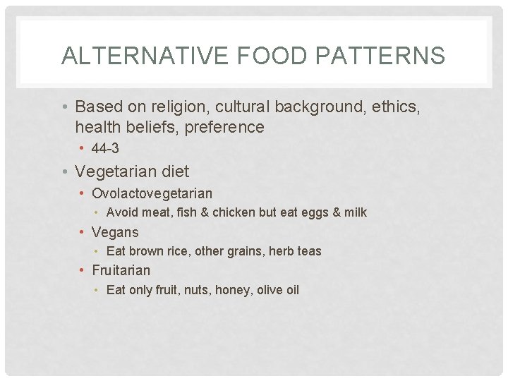 ALTERNATIVE FOOD PATTERNS • Based on religion, cultural background, ethics, health beliefs, preference •
