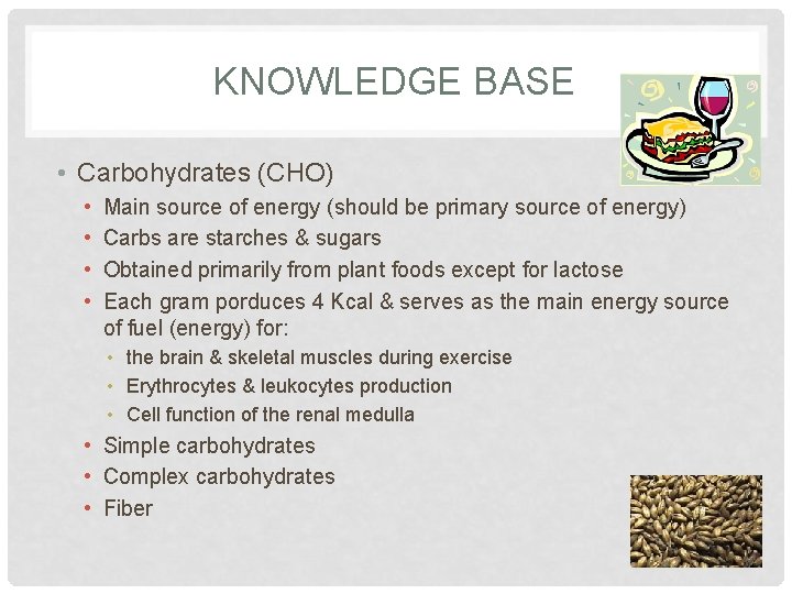 KNOWLEDGE BASE • Carbohydrates (CHO) • • Main source of energy (should be primary