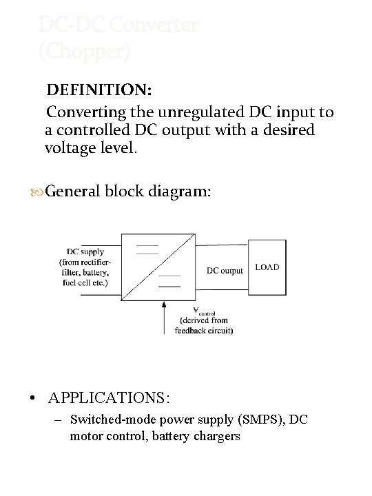 DC-DC Converter (Chopper) DEFINITION: Converting the unregulated DC input to a controlled DC output