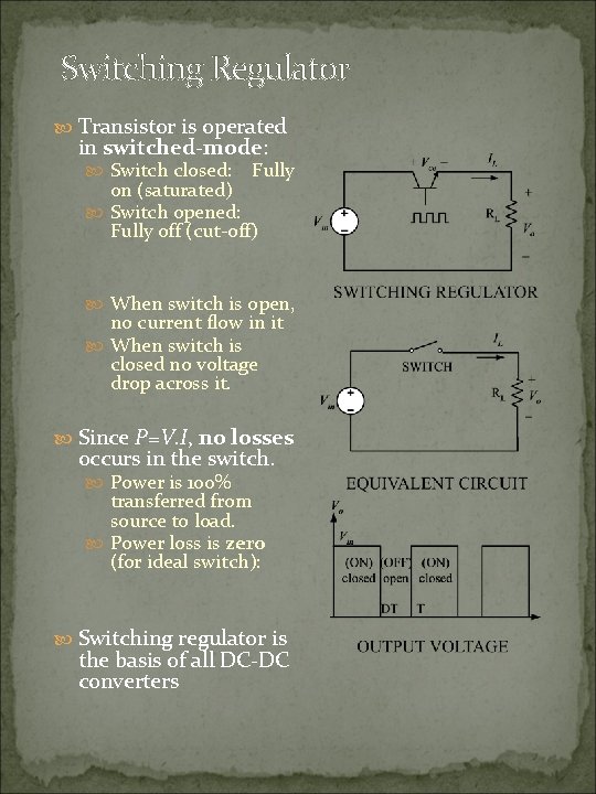 Switching Regulator Transistor is operated in switched-mode: Switch closed: Fully on (saturated) Switch opened: