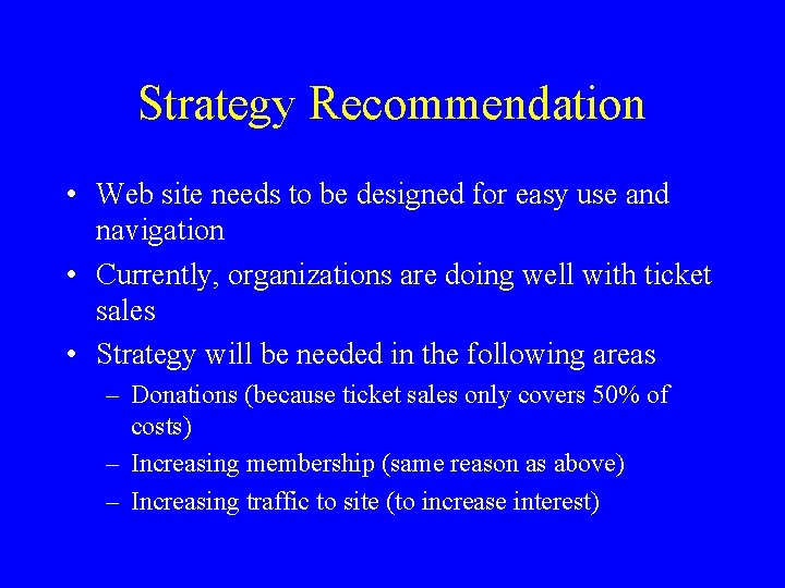 Strategy Recommendation • Web site needs to be designed for easy use and navigation