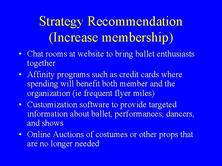 Strategy Recommendation (Increase membership) • Chat rooms at website to bring ballet enthusiasts together