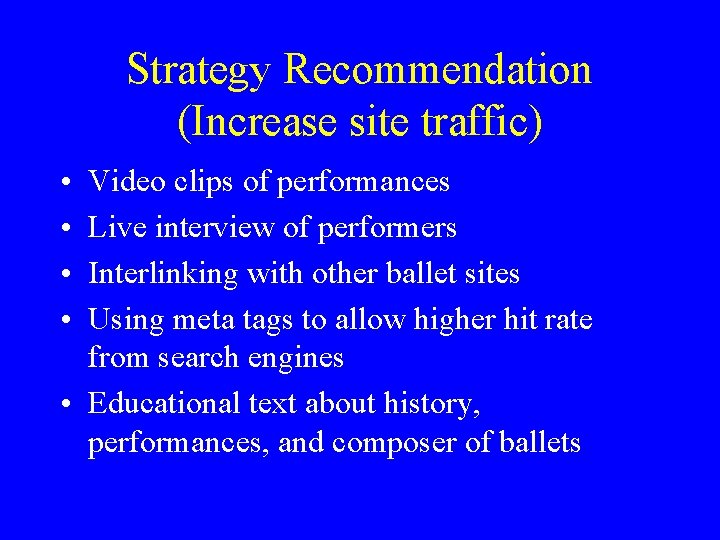 Strategy Recommendation (Increase site traffic) • • Video clips of performances Live interview of
