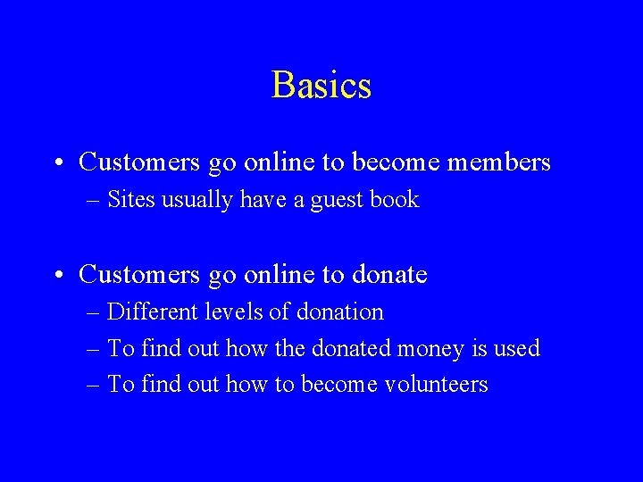 Basics • Customers go online to become members – Sites usually have a guest