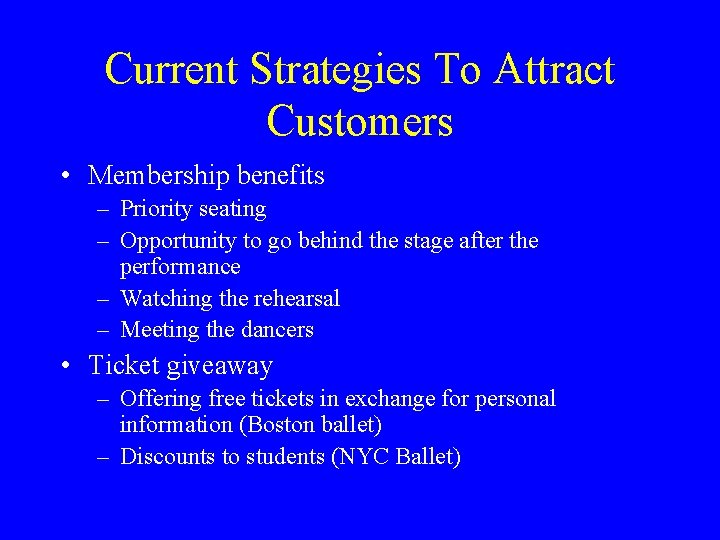 Current Strategies To Attract Customers • Membership benefits – Priority seating – Opportunity to