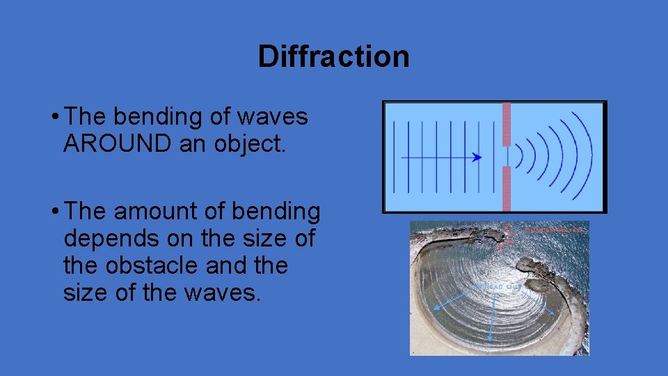 Diffraction • The bending of waves AROUND an object. • The amount of bending