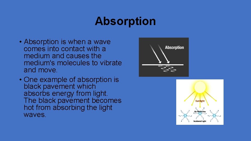 Absorption • Absorption is when a wave comes into contact with a medium and