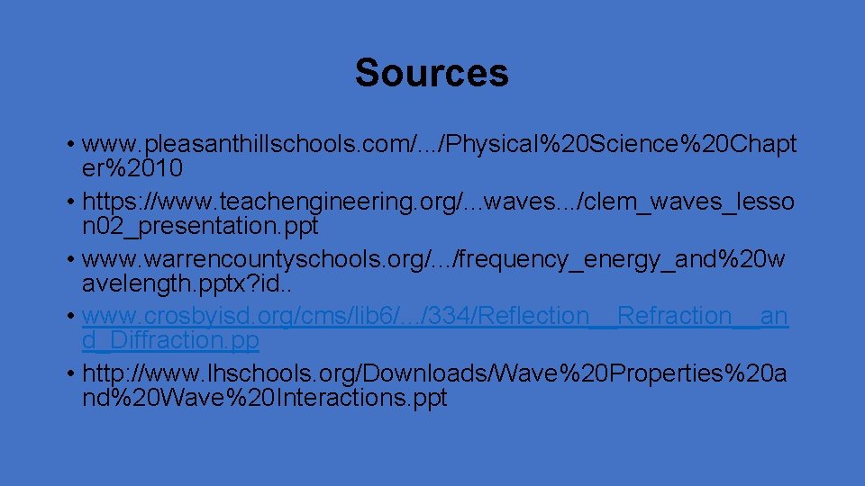Sources • www. pleasanthillschools. com/. . . /Physical%20 Science%20 Chapt er%2010 • https: //www.
