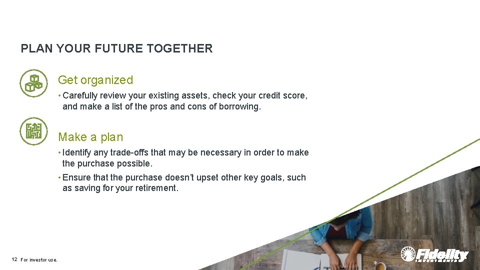 PLAN YOUR FUTURE TOGETHER Get organized • Carefully review your existing assets, check your