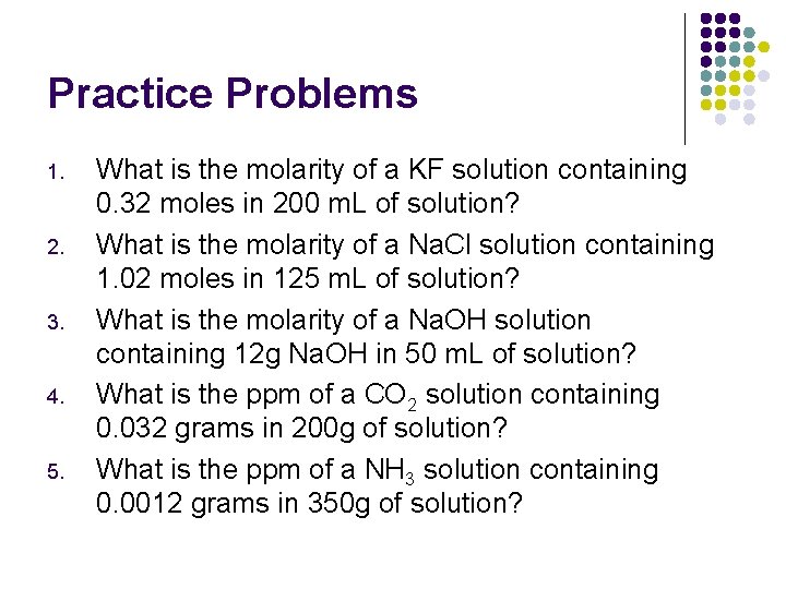 Practice Problems 1. 2. 3. 4. 5. What is the molarity of a KF