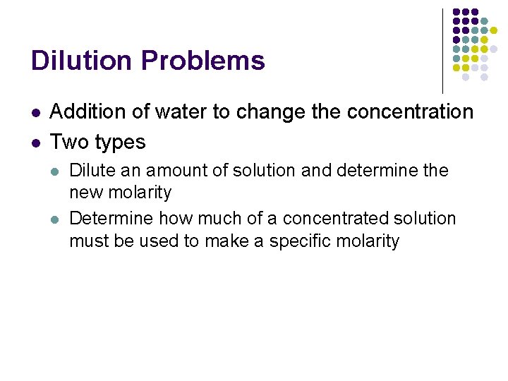 Dilution Problems l l Addition of water to change the concentration Two types l