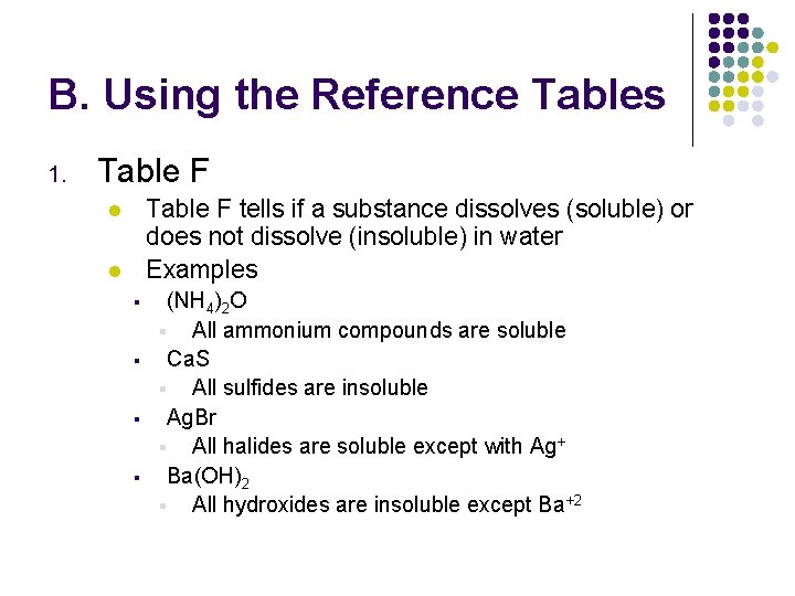 B. Using the Reference Tables 1. Table F tells if a substance dissolves (soluble)