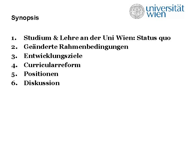 Synopsis 1. 2. 3. 4. 5. 6. Studium & Lehre an der Uni Wien: