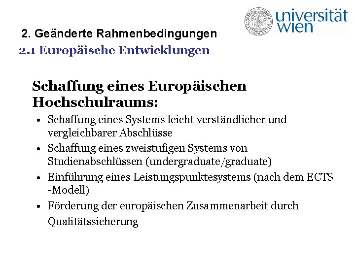 2. Geänderte Rahmenbedingungen 2. 1 Europäische Entwicklungen Schaffung eines Europäischen Hochschulraums: • Schaffung eines