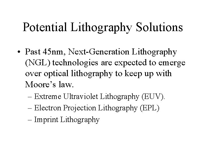 Potential Lithography Solutions • Past 45 nm, Next-Generation Lithography (NGL) technologies are expected to