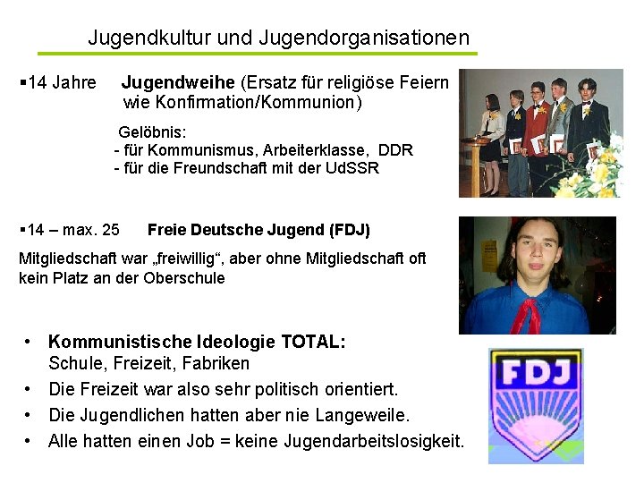 Jugendkultur und Jugendorganisationen § 14 Jahre Jugendweihe (Ersatz für religiöse Feiern wie Konfirmation/Kommunion) Gelöbnis: