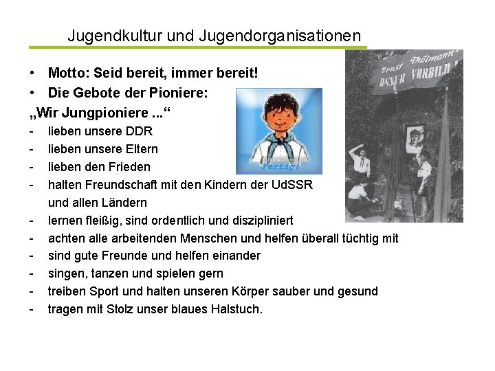 Jugendkultur und Jugendorganisationen • Motto: Seid bereit, immer bereit! • Die Gebote der Pioniere: