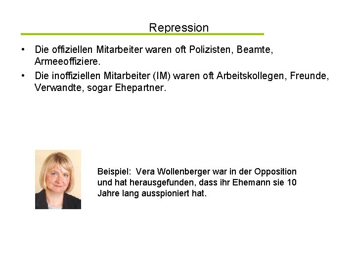 Repression • Die offiziellen Mitarbeiter waren oft Polizisten, Beamte, Armeeoffiziere. • Die inoffiziellen Mitarbeiter