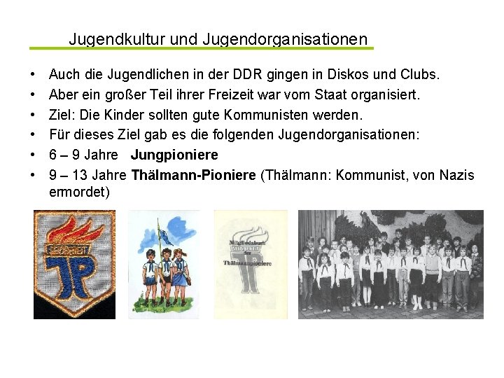 Jugendkultur und Jugendorganisationen • • • Auch die Jugendlichen in der DDR gingen in
