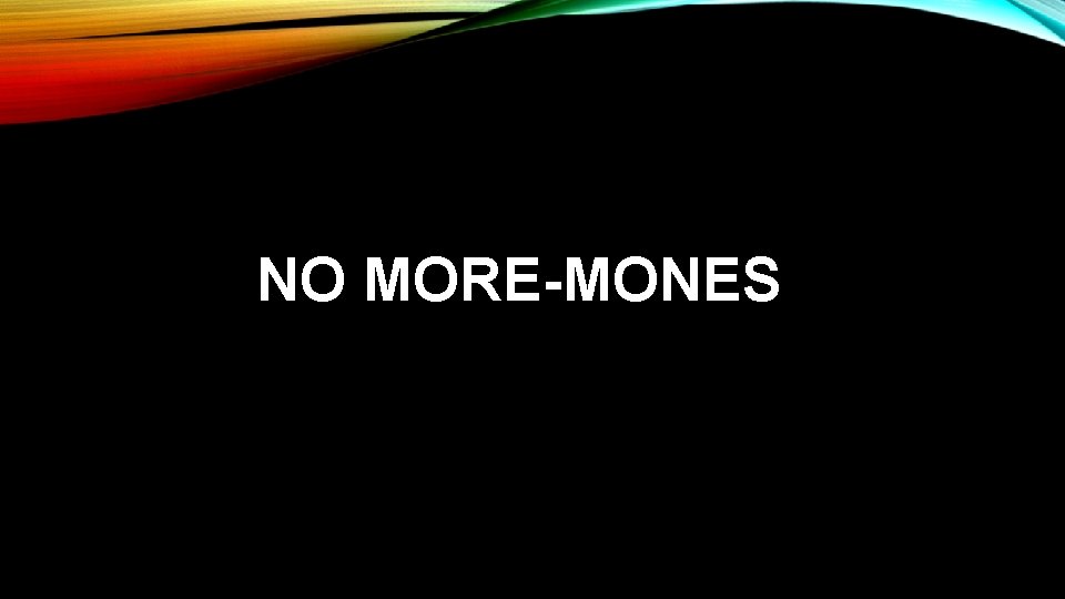 NO MORE-MONES 