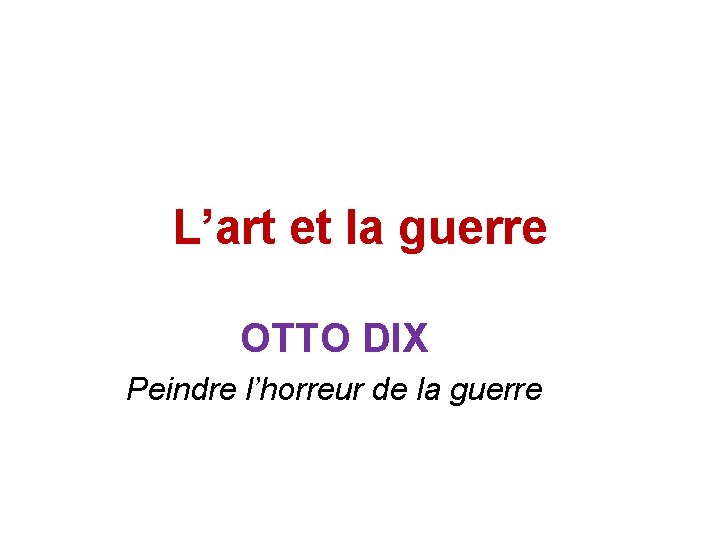 L’art et la guerre OTTO DIX Peindre l’horreur de la guerre 