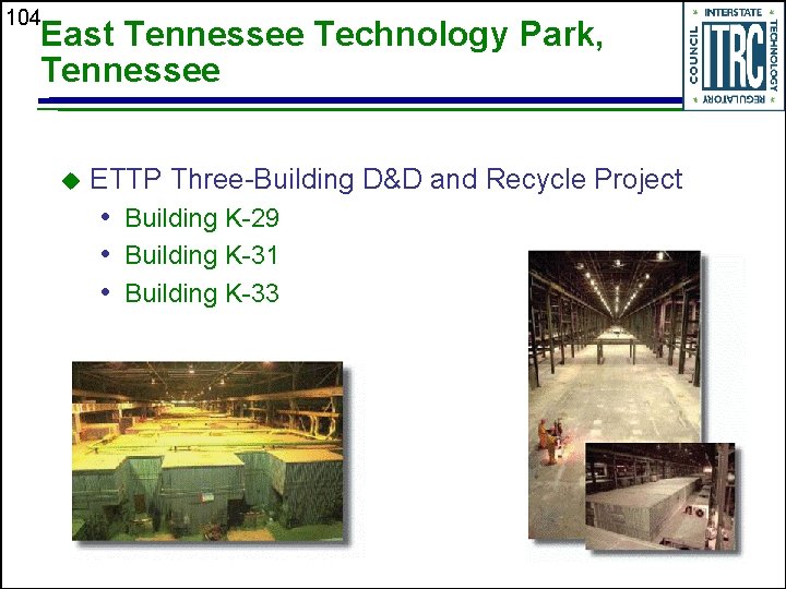 104 East Tennessee Technology Park, Tennessee u ETTP Three-Building D&D and Recycle Project •