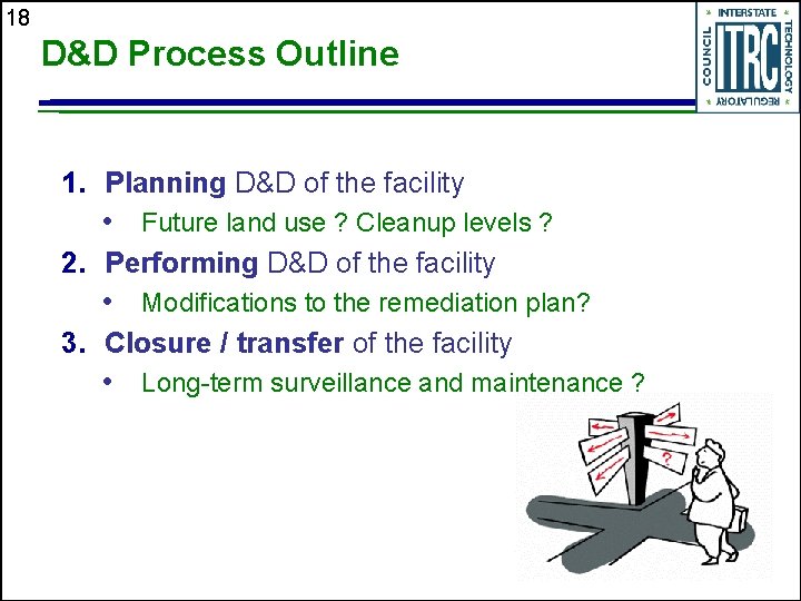 18 D&D Process Outline 1. Planning D&D of the facility • Future land use