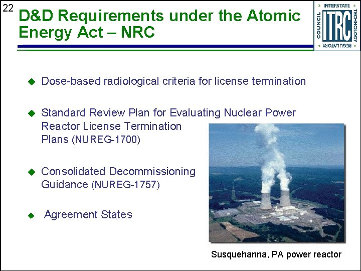 22 D&D Requirements under the Atomic Energy Act – NRC u Dose-based radiological criteria