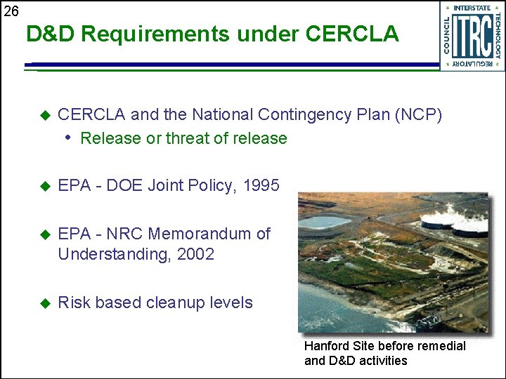 26 D&D Requirements under CERCLA u CERCLA and the National Contingency Plan (NCP) •